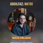 دانلود آهنگ جدید نازه دلبر از ابوالفضل متو